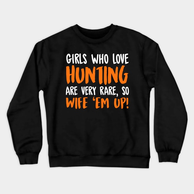 Girls Who Love Hunting Are Very Rare So Wife Them Up! Crewneck Sweatshirt by fromherotozero